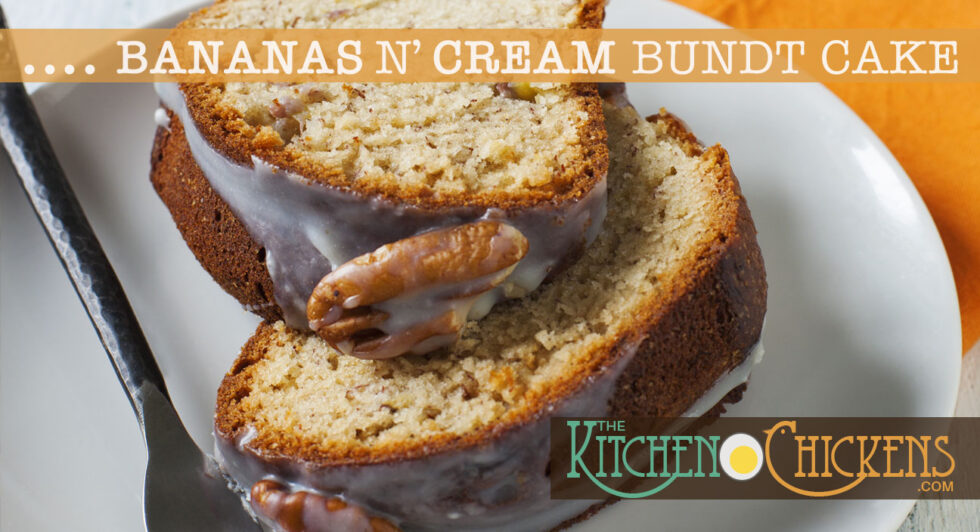Bananas ‘n Cream Bundt Cake The Kitchen Chickens